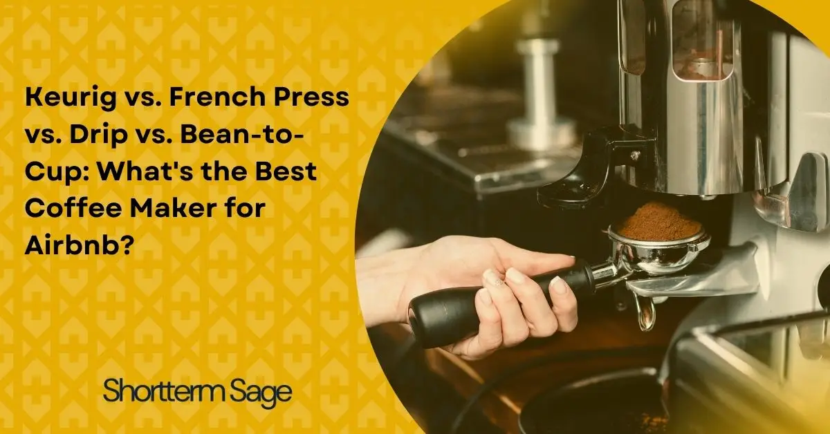 Keurig vs. French Press vs. Drip vs. Bean-to-Cup: What's the Best Coffee Maker for Airbnb?