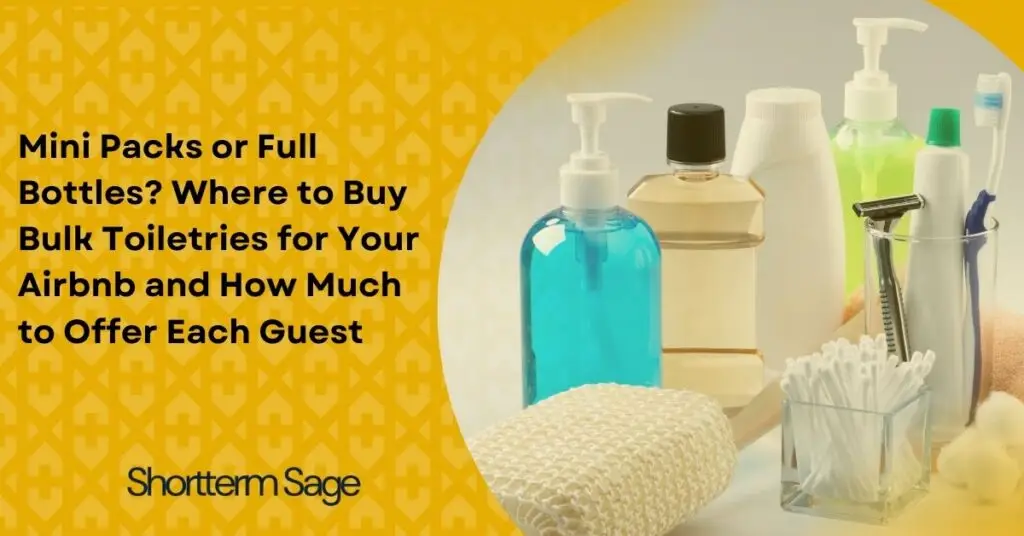 Mini Packs or Full Bottles? Where to Buy Bulk Toiletries for Your Airbnb and How Much to Offer Each Guest